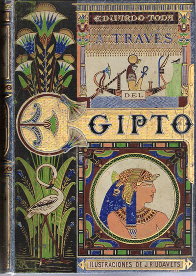 Figura 27. Preciosa portada del libro de Eduardo Toda, titulado A través del Egipto, El progreso editorial, Madrid, 1889.