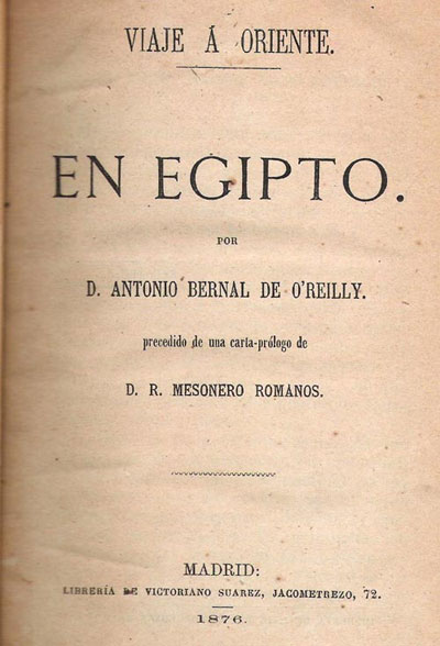 Figura 33. Frontispicio del libro de Antonio Bernal de O’Reilly, Viaje a Oriente. En Egipto, Librería de Victoriano Suárez, Madrid, 1876.